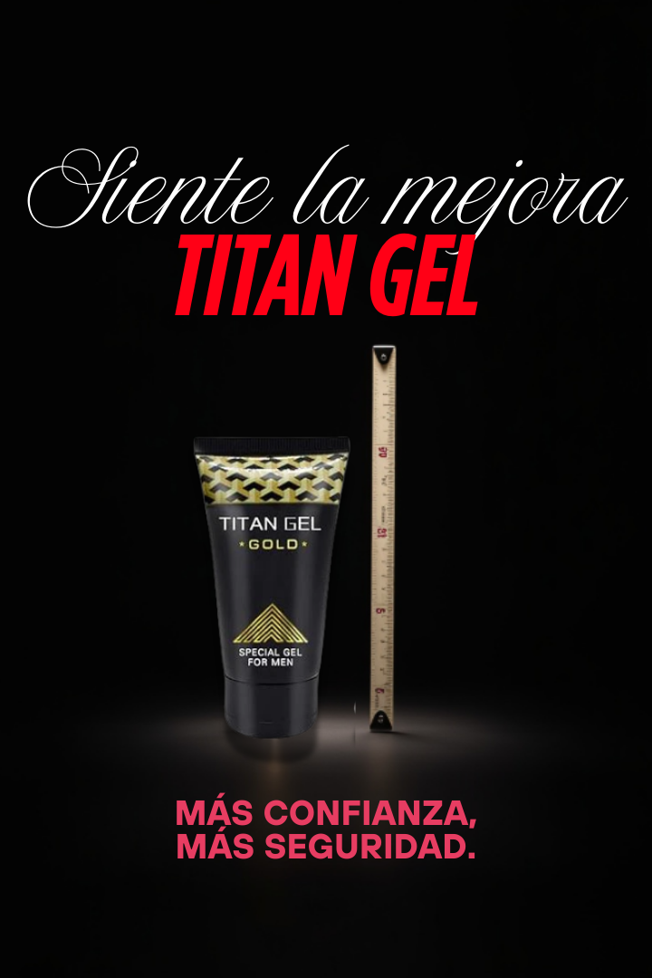 Titan Gel™:🍆 ¡Aumenta tu tamaño y potencia de forma natural!😏